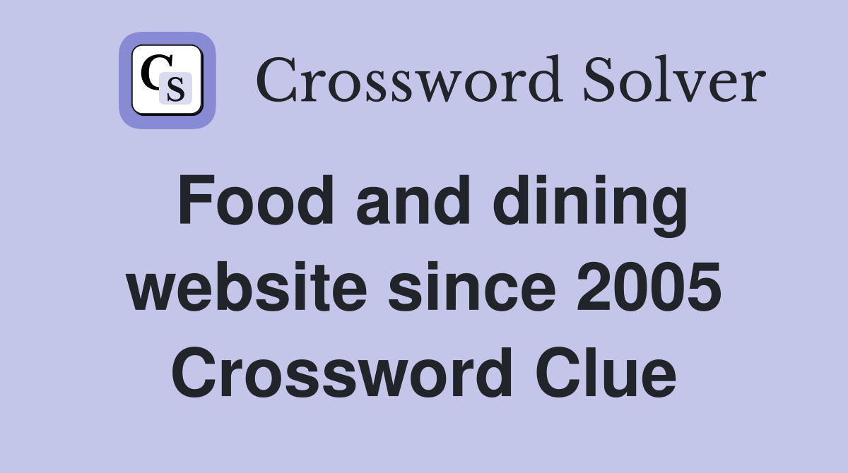 Food and dining website since 2005 Crossword Clue Answers Crossword